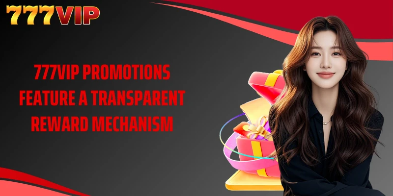 777VIP promotions feature a transparent reward mechanism