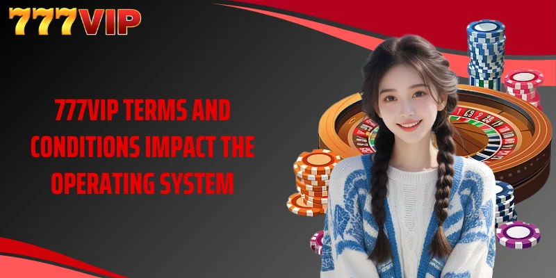 777VIP terms and conditions impact the operating system