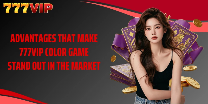 Advantages that make 777VIP Color Game stand out in the market