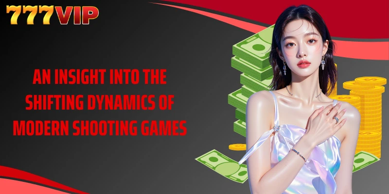 An insight into the shifting dynamics of modern shooting games