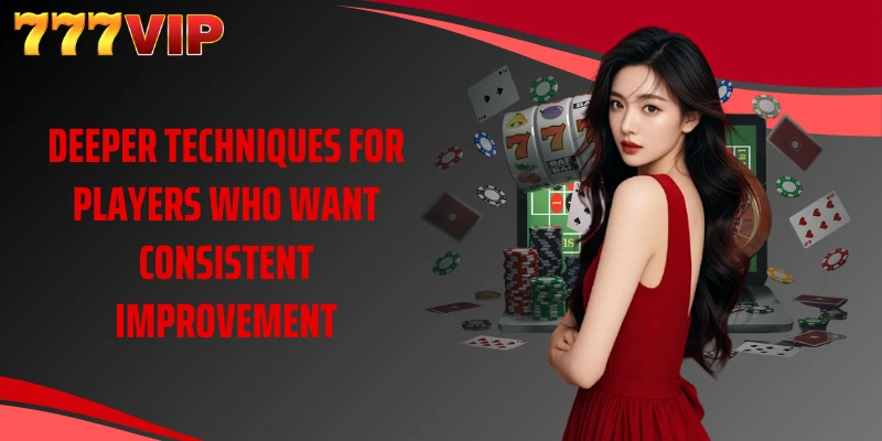 Deeper techniques for players who want consistent improvement