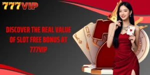 Discover The Real Value Of Slot Free Bonus At 777VIP