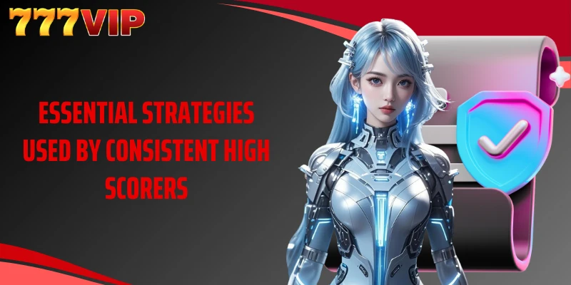 Essential strategies used by consistent high scorers