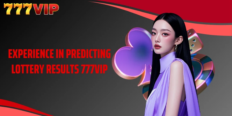 Experience in predicting lottery results 777VIP