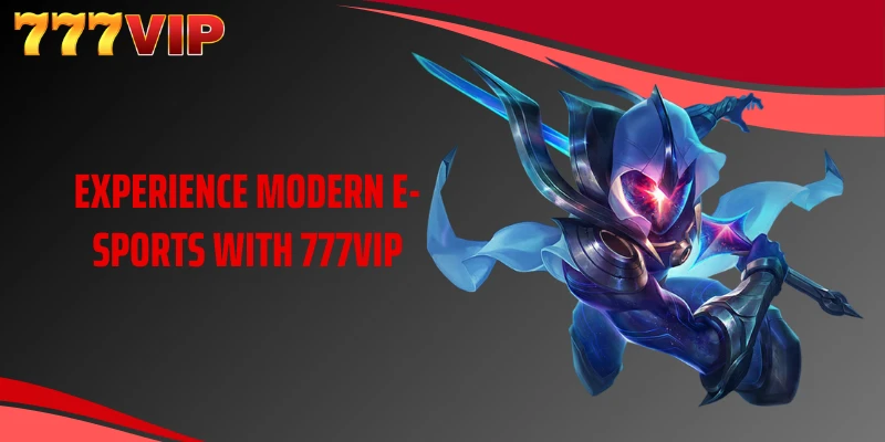 Experience modern e-sports with 777VIP