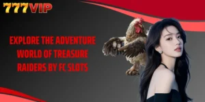 Explore The Adventure World Of Treasure Raiders By Fc Slots