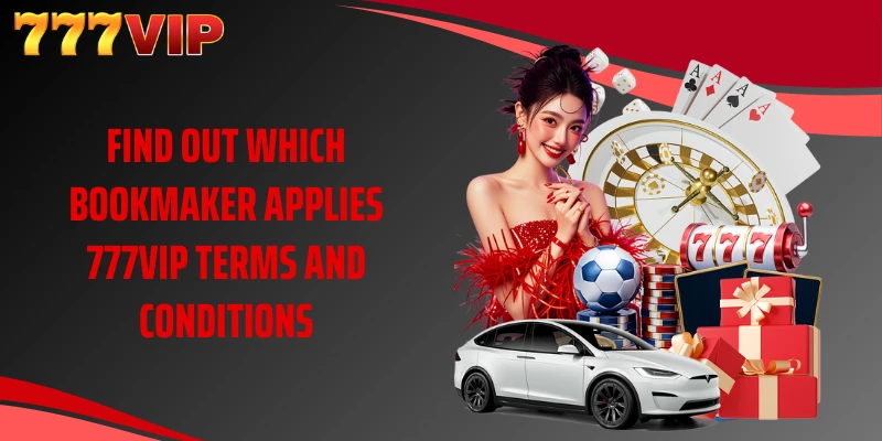 Find out which bookmaker applies 777VIP terms and conditions