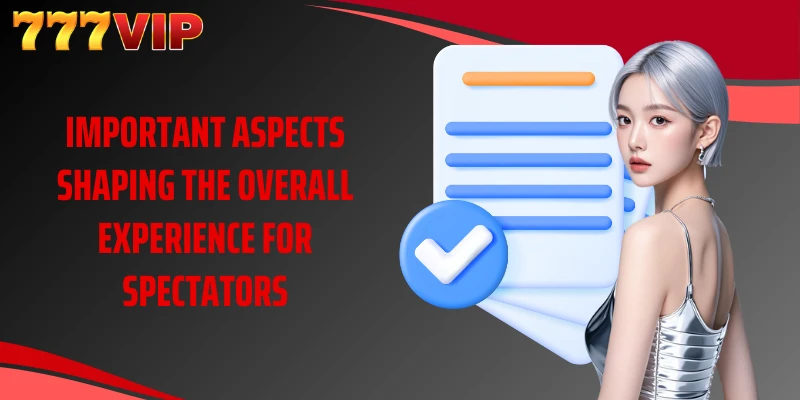 Important aspects shaping the overall experience for spectators