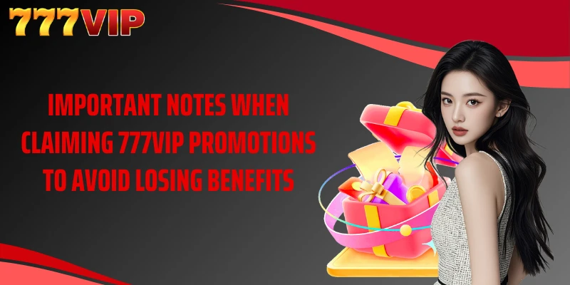 Important notes when claiming 777VIP promotions to avoid losing benefits