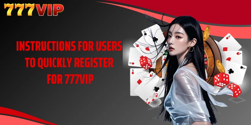 Instructions for users to quickly register for 777VIP