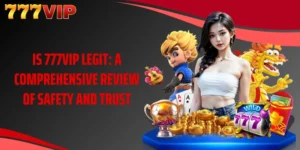 Is 777VIP Legit: A Comprehensive Review Of Safety And Trust