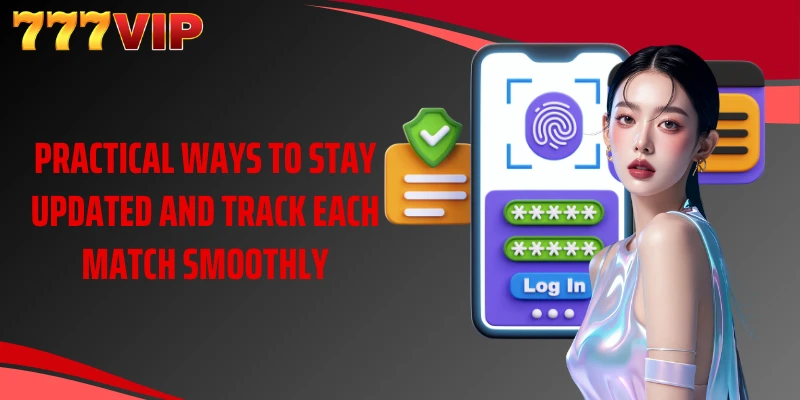 Practical ways to stay updated and track each match smoothly