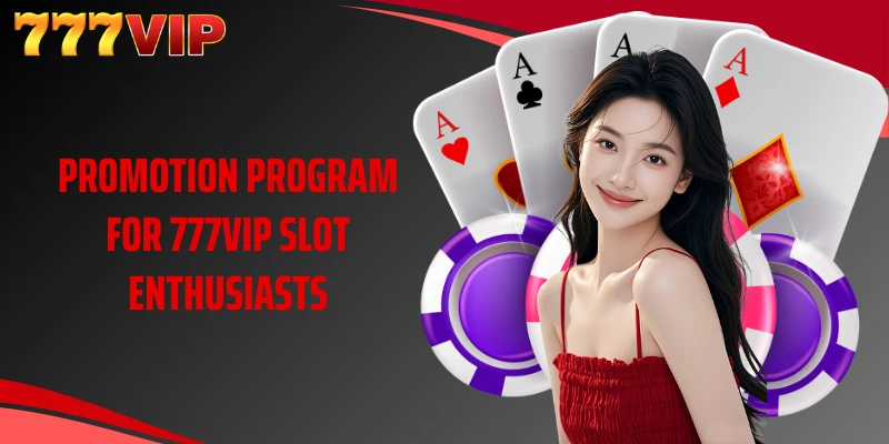 Promotion program for 777VIP slot enthusiasts