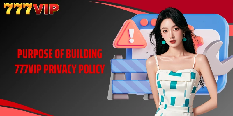 Purpose of building 777VIP privacy policy