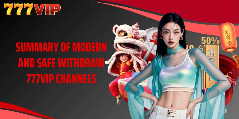 Summary of modern and safe Withdraw 777VIP channels